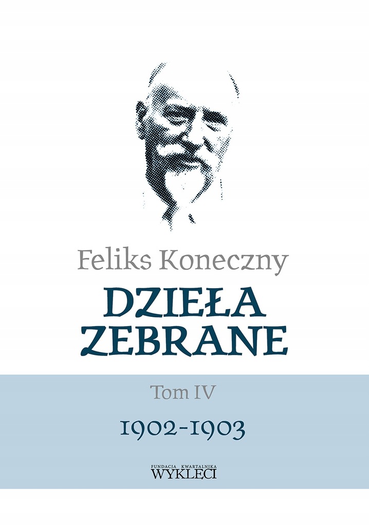 FELIKS KONECZNY. DZIEŁA ZEBRANE TOM 4 1902-1903