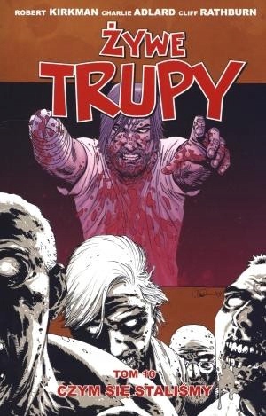 Żywe trupy tom 10 Czym się staliśmy - Robert Kirkman - Charlie Adlard