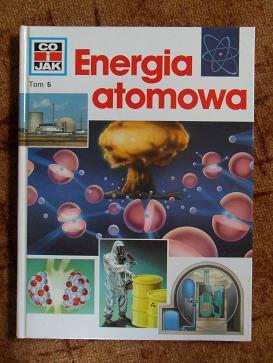 Co i jak - Energia atomowa tom 5