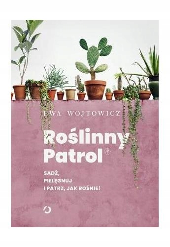 Roślinny patrol Sadź, pielęgnuj i patrz jak rośnie