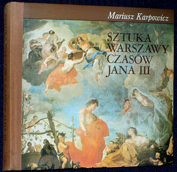 Sztuka Warszawy czasów Jana III - M. Karpowicz