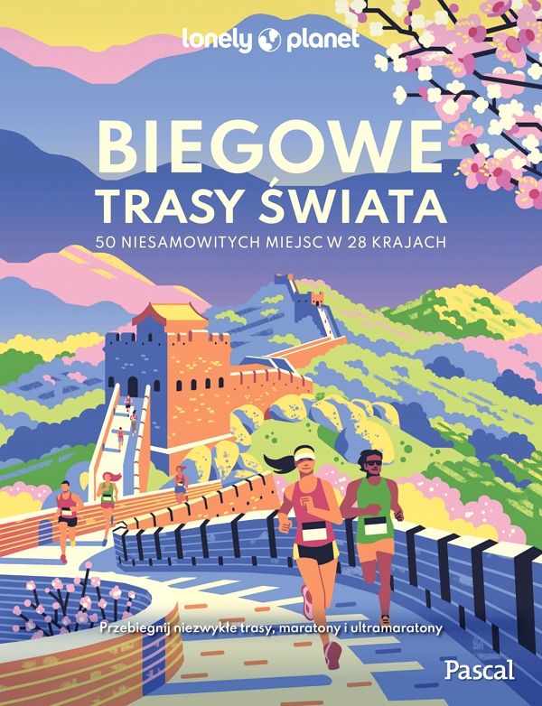 BIEGOWE TRASY ŚWIATA. 50 NIESAMOWITYCH MIEJSC W 28 KRAJACH