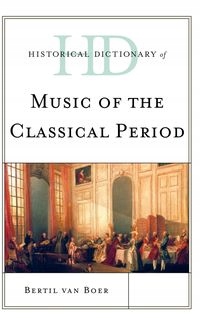 HISTORICAL DICTIONARY OF MUSIC OF THE CLASSICAL PERIOD VAN BOER BERTIL