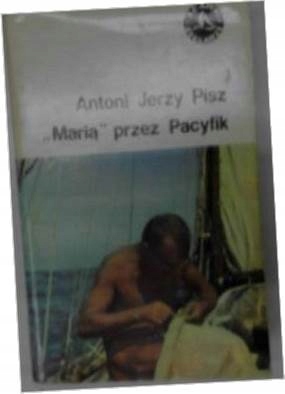 Marią przez Pacyfik - Antoni Jerzy. Pisz