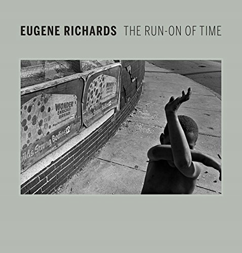 Eugene Richards: The Run-On of Time Hostetler