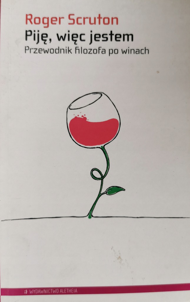 Piję, więc jestem Przewodnik filozofa po winach Roger Scruton