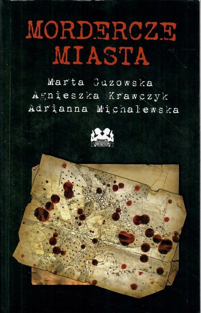 Mordercze miasta Adrianna Michalewska, Agnieszka Krawczyk, Marta Guzowska