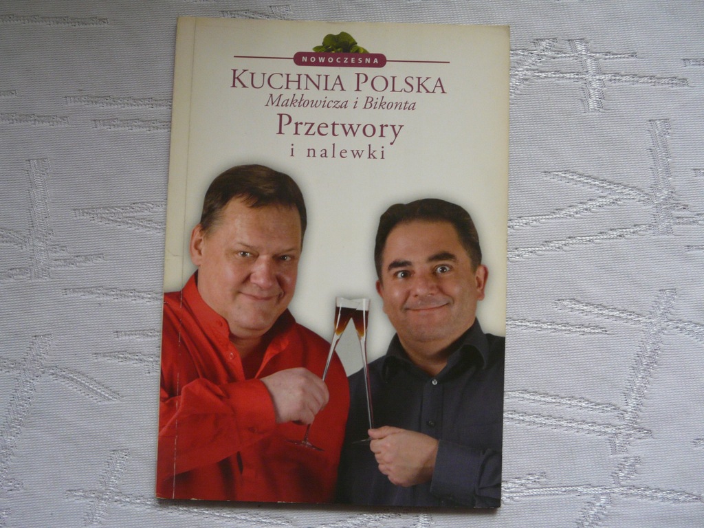 Przetwory i nalewki Nowoczesna kuchnia polska Makłowicza i Bikonta