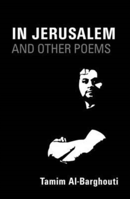 In Jerusalem and Other Poems TAMIM AL-BARGHOUTI