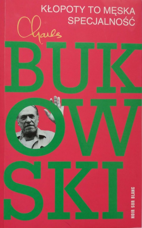 Charles Bukowski Kłopoty to męska specjalność
