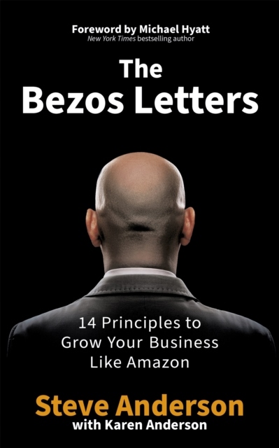 The Bezos Letters : 14 Principles to Grow Your Business Like Amazon / Stev