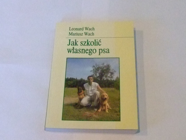 Jak szkolić własnego psa - L i M. Wach