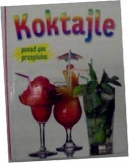 Koktajle ponad 400 przepisów - 2011