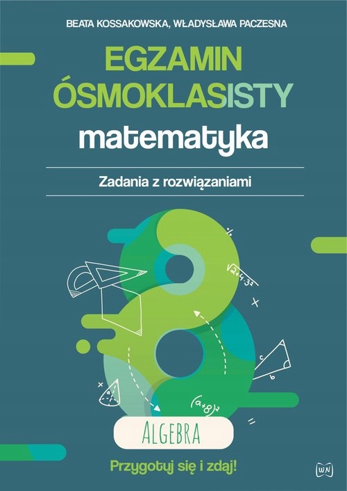 Egzamin ósmoklasisty Matematyka Zadania z rozwiązaniami Algebra