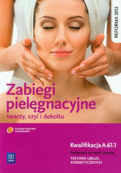 Zabiegi pielęgnacyjne twarzy, szyi i dekoltu Podręcznik Dylewska