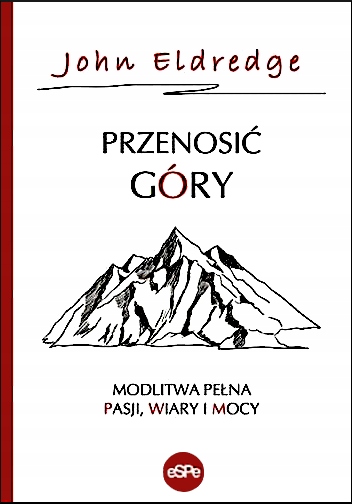 Przenosić góry. Modlitwa pełna pasji