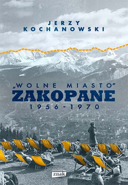 Wolne miasto Zakopane 1956-1970 Jerzy Kochanowski