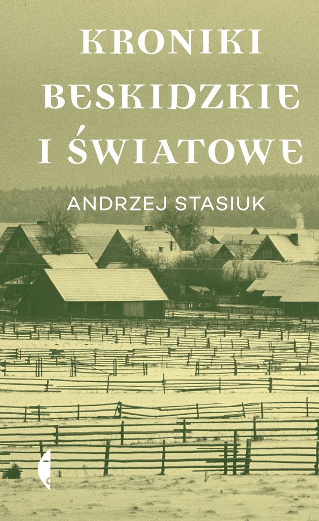 KRONIKI BESKIDZKIE I ŚWIATOWE Andrzej Stasiuk