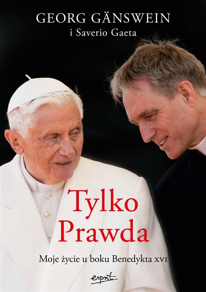 Tylko prawda. Moje życie u boku Benedykta XVI Georg Ganswein, Saverio Gaeta