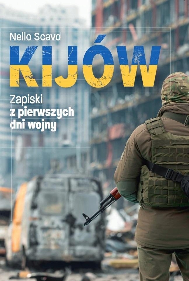 KIJÓW. ZAPISKI Z PIERWSZYCH DNI WOJNY, NELLO SCAVO