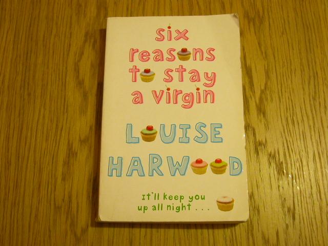 Louise Harwood - six reasons to stay a virgin