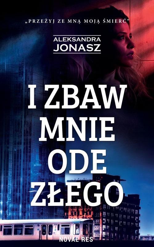 I ZBAW MNIE ODE ZŁEGO, ALEKSANDRA JONASZ