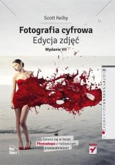 Fotografia cyfrowa. Edycja zdjęć Wyd. VII