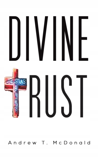 Divine Trust - Andrew T McDonald