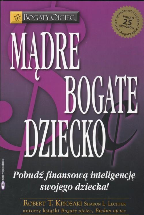 Mądre bogate dziecko Kiyosaki Robert T., Lechter S