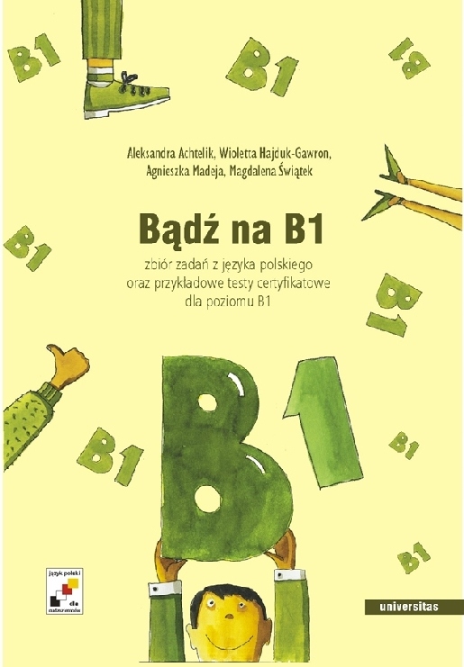 BĄDŹ NA B1. ZBIÓR ZADAŃ Z JĘZYKA POLSKIEGO ORAZ PR