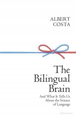 The Bilingual Brain : And What It Tells Us ab...
