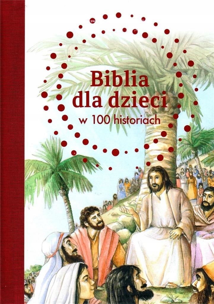 BIBLIA DLA DZIECI W 100 HISTORIACH, B.A. JONES