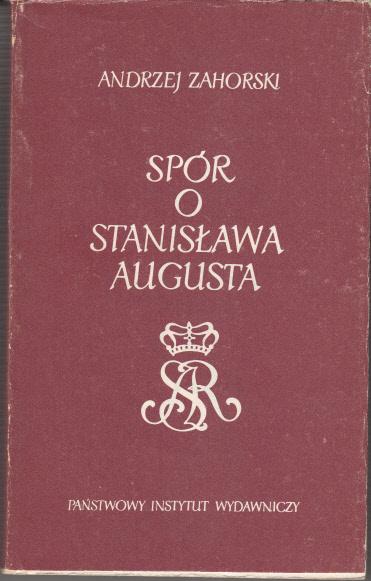 Spór o Stanisława Augusta - Andrzej Zahorski