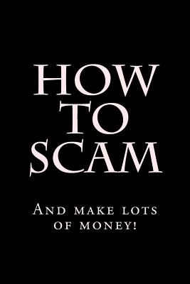 How To Scam: And make lots of money! Hustler