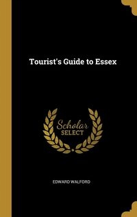 TOURIST'S GUIDE TO ESSEX EDWARD WALFORD