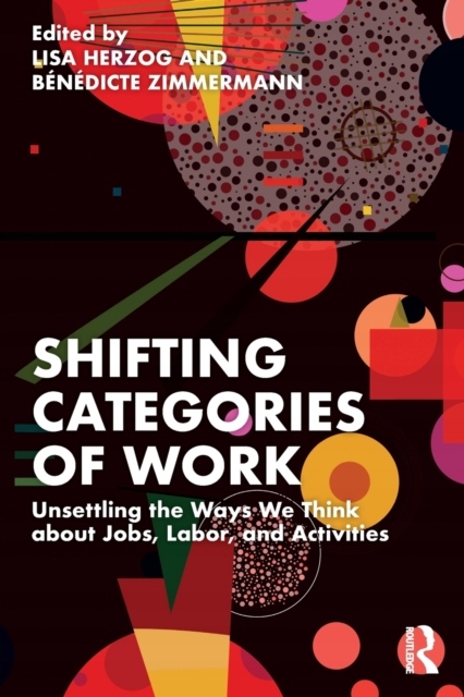 Shifting Categories of Work: Unsettling the Ways We Think about Jobs, Labor