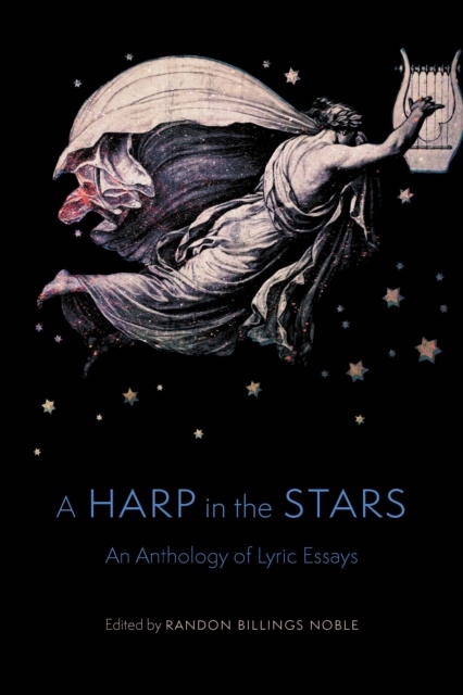 A Harp in the Stars: An Anthology of Lyric Essays