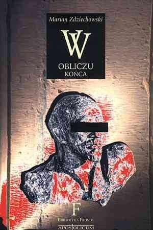 W OBLICZU KOŃCA – MARIAN ZDZIECHOWSKI