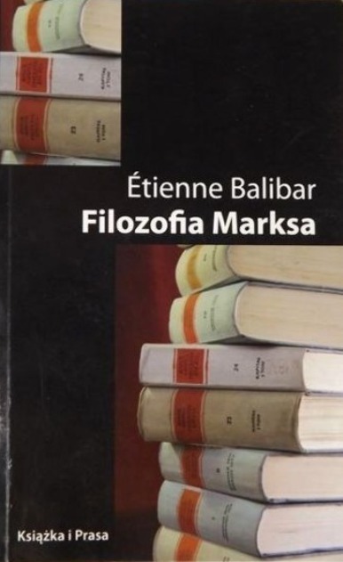 Etienne Balibar - Filozofia Marksa