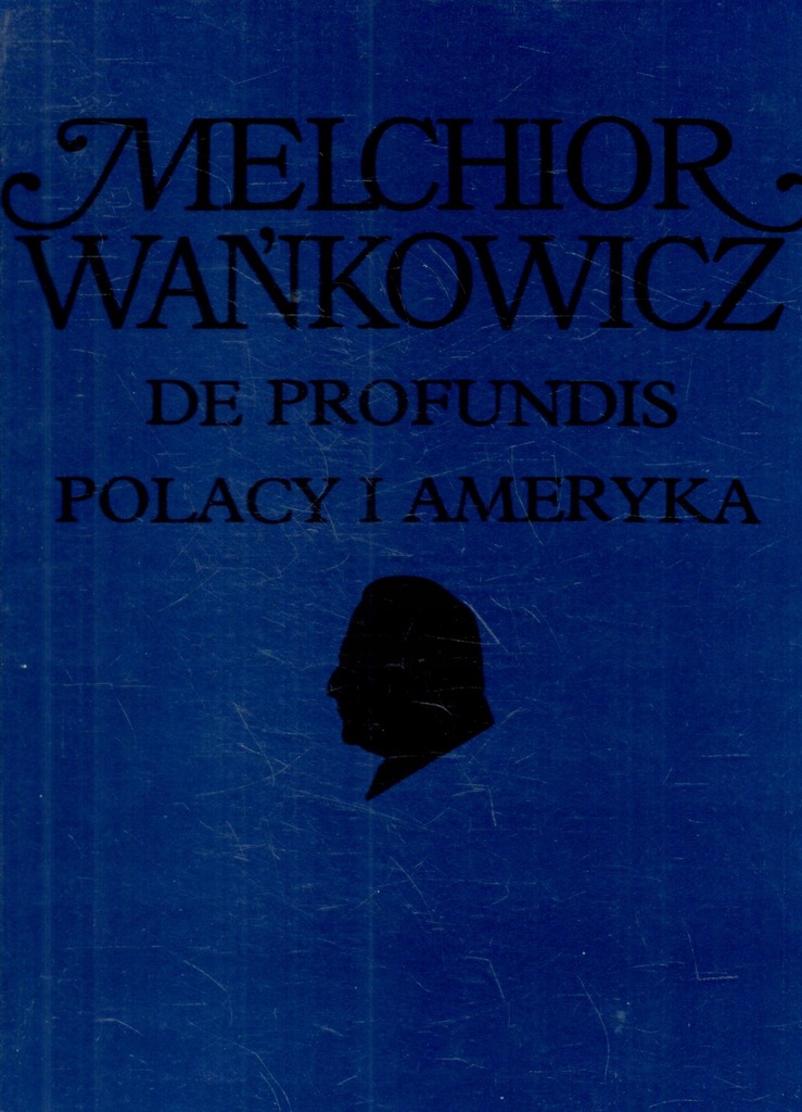 De profundis. Polacy i Ameryka Melchior Wańkowicz