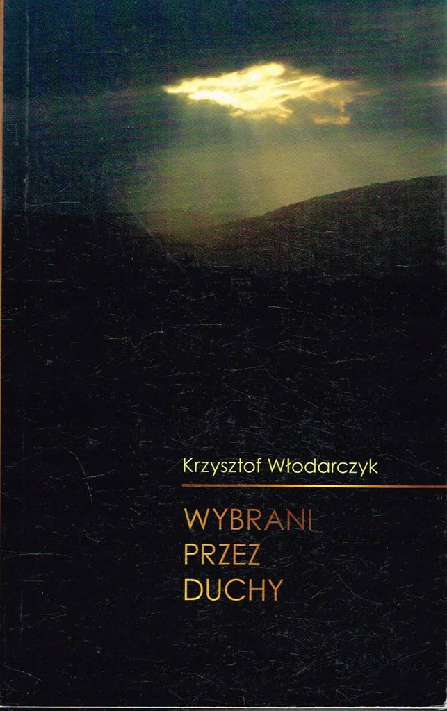 Wybrani przez duchy Historie prawdziwe Krzysztof Włodarczyk