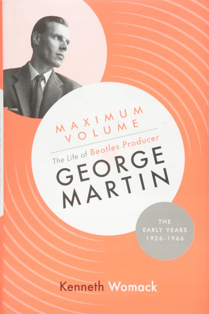 Maximum Volume: The Life of Beatles Producer Georg