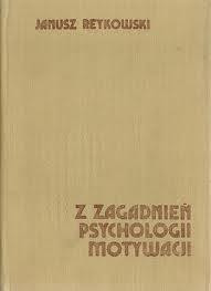 Z zagadnień psychologii motywacji