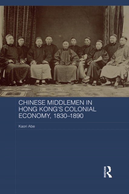 Chinese Middlemen in Hong Kong's Colonial Economy,