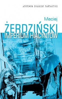 Maciej Żerdziński " Imperium Hiacyntów ".