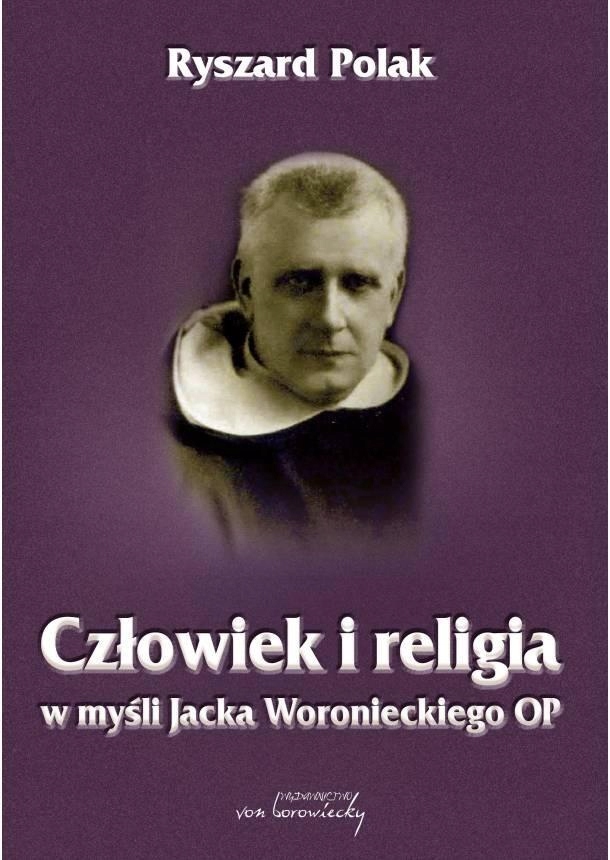 CZŁOWIEK I RELIGIA W MYŚLI JACKA WORONIECKIEGO OP