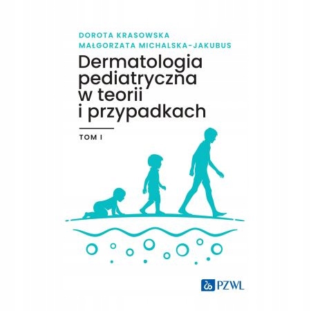 Dermatologia pediatryczna w teorii i przypadkach Tom 1 Dorota Krasowska