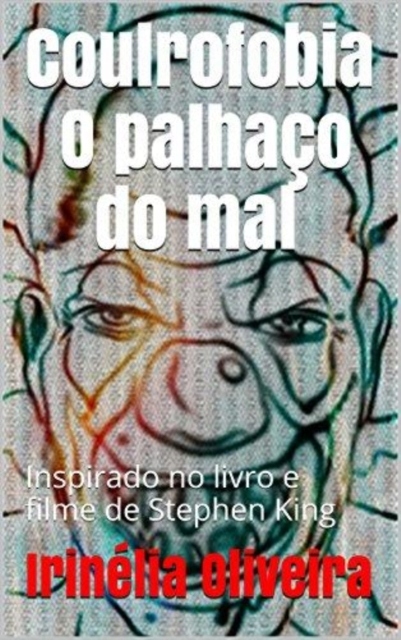 Coulrofobia O palhaco do mal - Oliveira, Irinelia