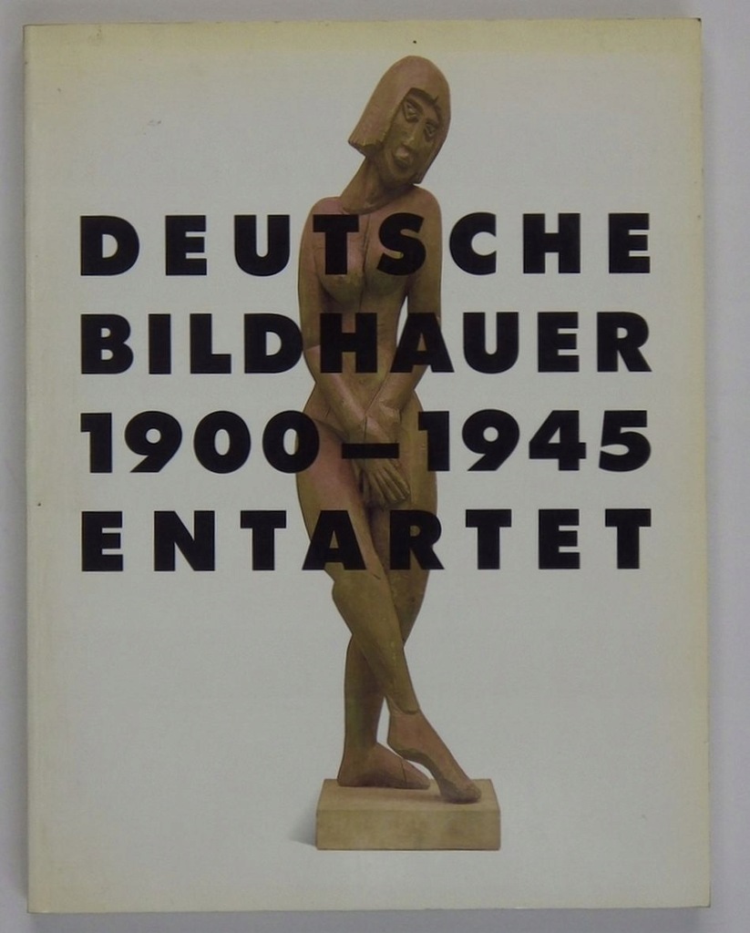 Deutsche Bildhauer 1900-1945 Entartet