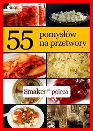 55 pomysłów na przetwory EBOOK PDF